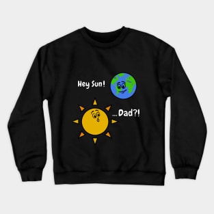 Sun Art Funny Pun Hey Sun! ... Dad? on Black Crewneck Sweatshirt